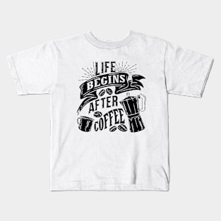 Life begins after coffee, coffee slogan black letters Kids T-Shirt